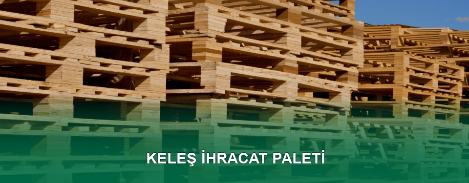 Keleş İhracat Paleti İmalatı
