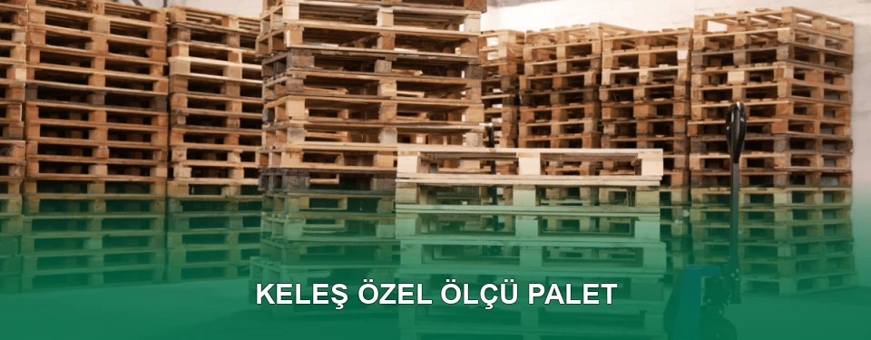 Keleş Özel Ölçü Palet İmalatı