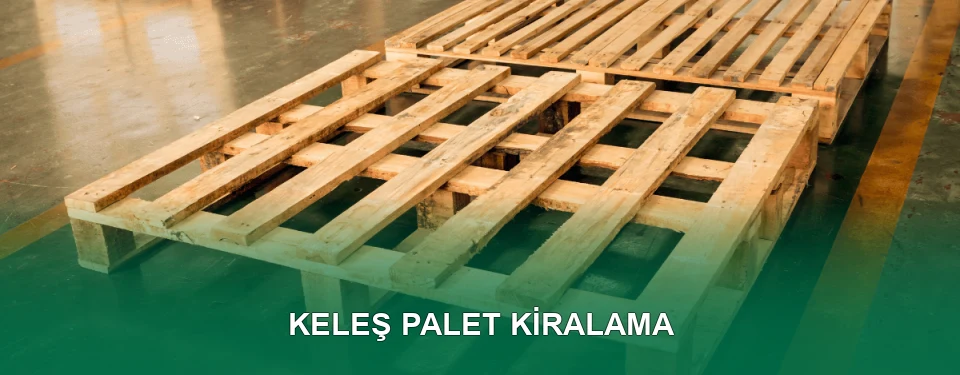 Keleş Palet Kiralama Hizmeti